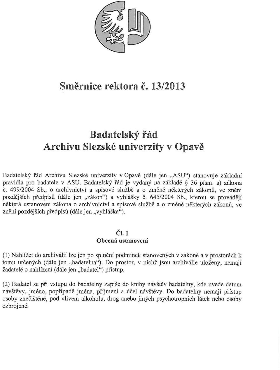 645/2004 Sb., kterou se provádějí některá ustanovení zákona o archivnictví a spisové službě a o změně některých zákonů, ve znění pozdějších předpisů (dále jen vyhláška").