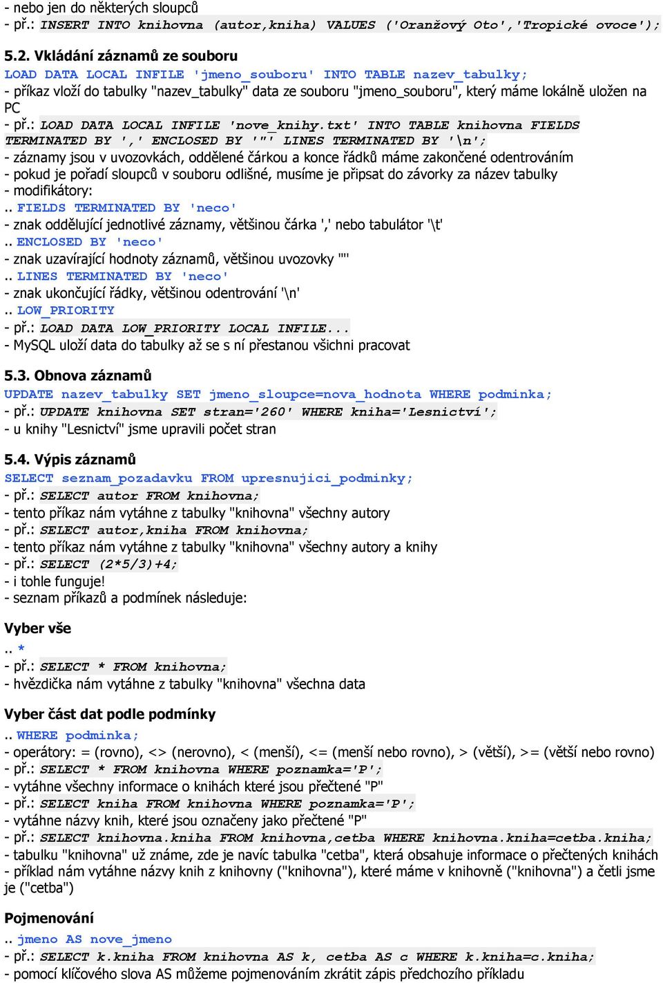 - př.: LOAD DATA LOCAL INFILE 'nove_knihy.