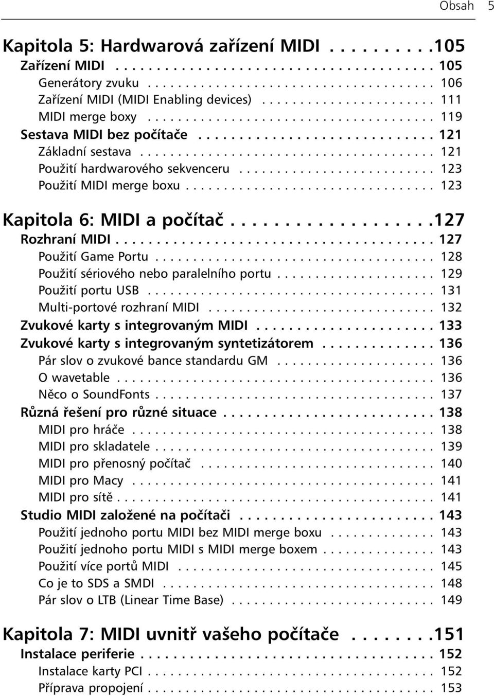 ......................... 123 Použití MIDI merge boxu................................. 123 Kapitola 6: MIDI a počítač...................127 Rozhraní MIDI....................................... 127 Použití Game Portu.