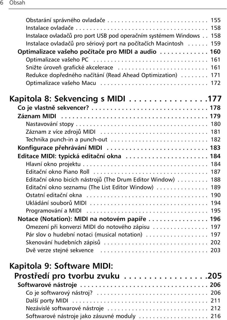 ................................ 161 Snižte úroveň grafické akcelerace.......................... 161 Redukce dopředného načítání (Read Ahead Optimization)........ 171 Optimalizace vašeho Macu.