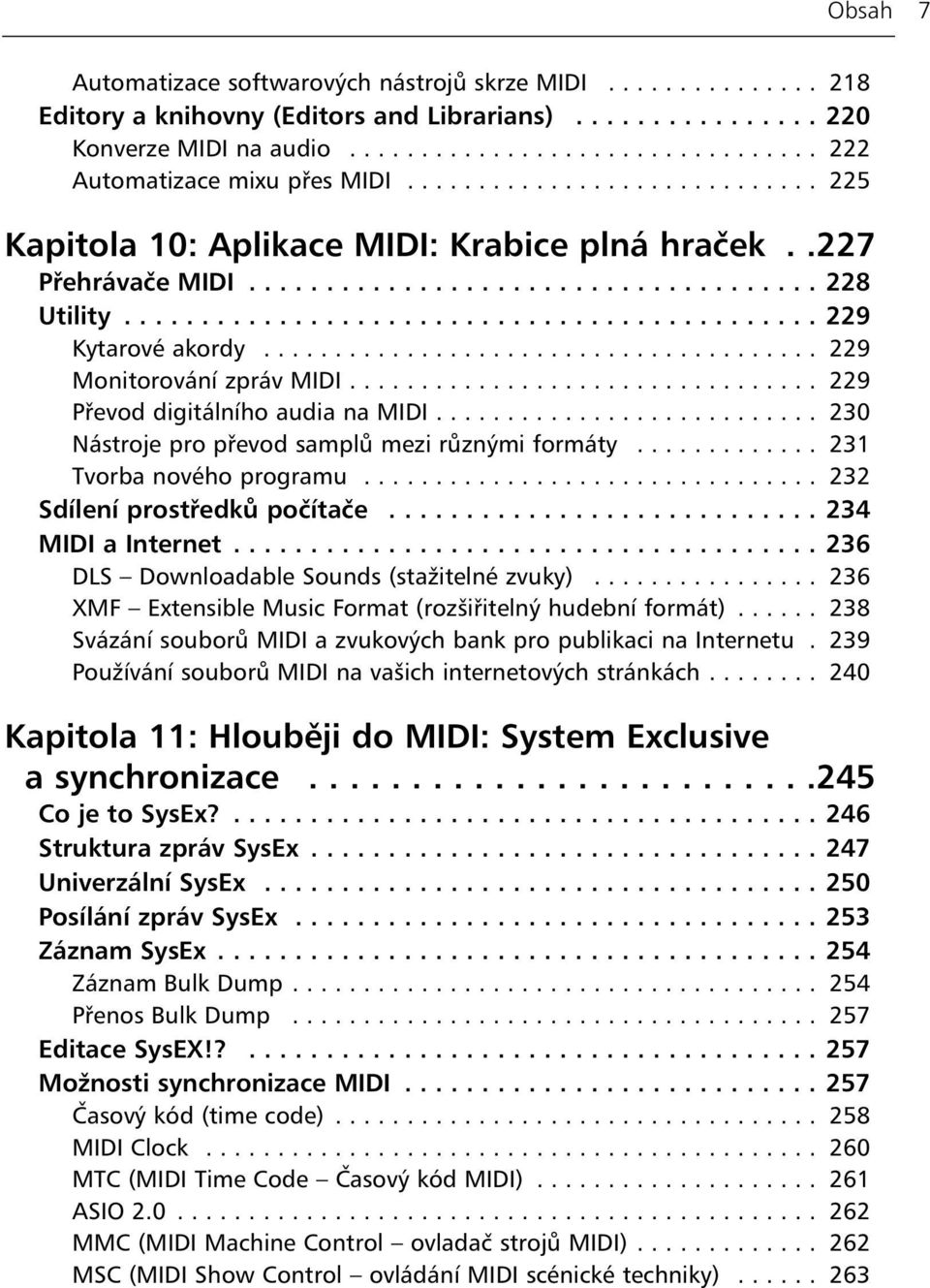 ...................................... 229 Monitorování zpráv MIDI................................. 229 Převod digitálního audia na MIDI........................... 230 Nástroje pro převod samplů mezi různými formáty.