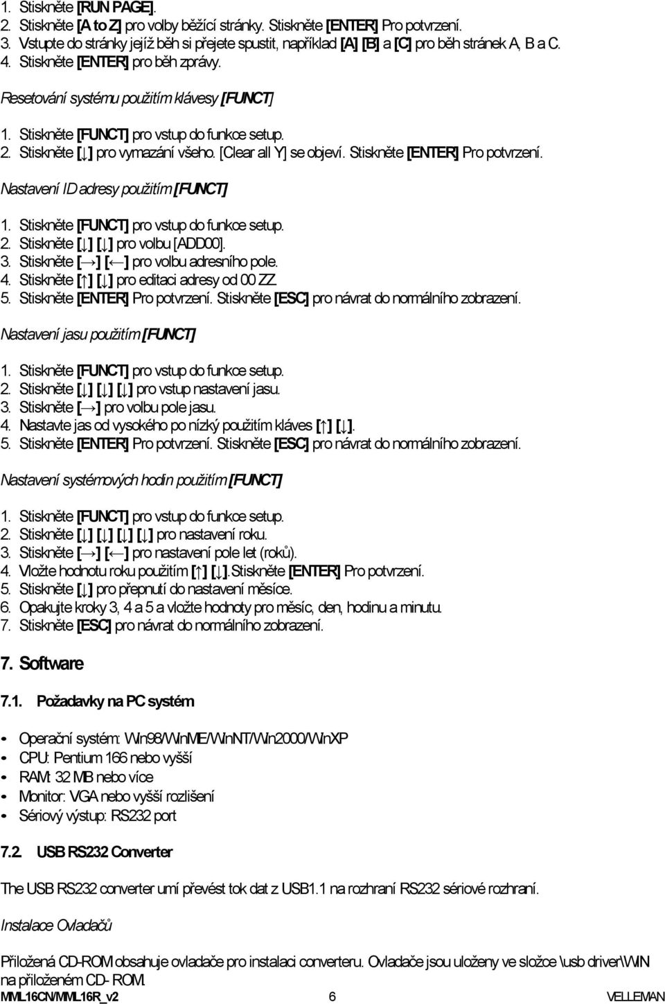 Stiskněte [FUNCT] pro vstup do funkce setup. 2. Stiskněte [ ] pro vymazání všeho. [Clear all Y] se objeví. Stiskněte [ENTER] Pro potvrzení. Nastavení ID adresy použitím [FUNCT] 1.