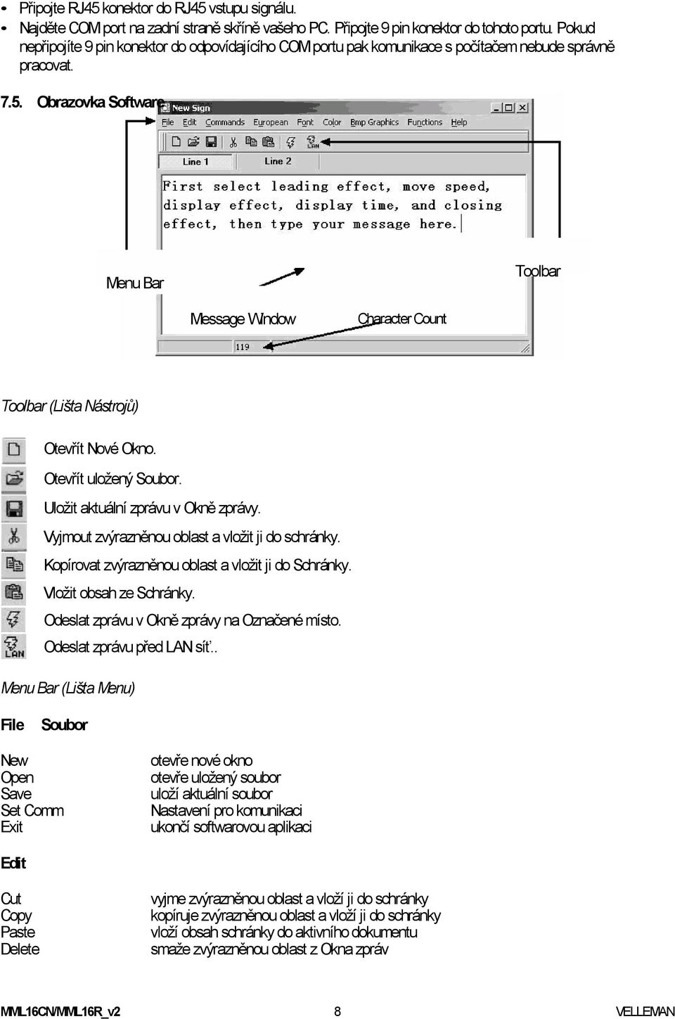 Obrazovka Software Menu Bar Toolbar Message Window Character Count Toolbar (Lišta Nástrojů) Otevřít Nové Okno. Otevřít uložený Soubor. Uložit aktuální zprávu v Okně zprávy.