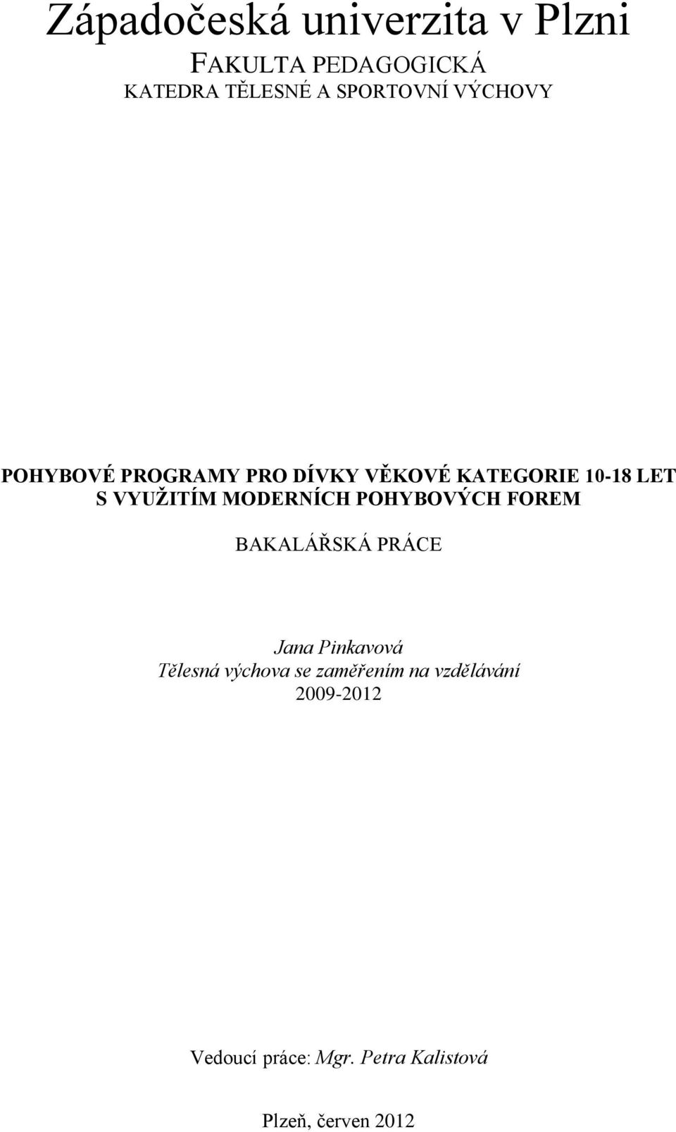 MODERNÍCH POHYBOVÝCH FOREM BAKALÁŘSKÁ PRÁCE Jana Pinkavová Tělesná výchova se