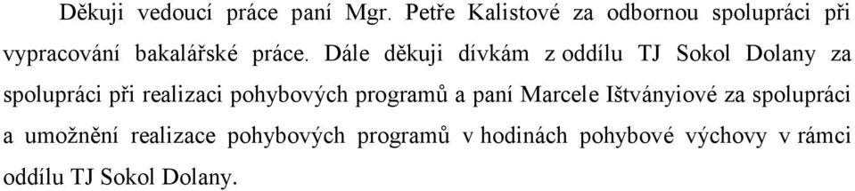 Dále děkuji dívkám z oddílu TJ Sokol Dolany za spolupráci při realizaci pohybových