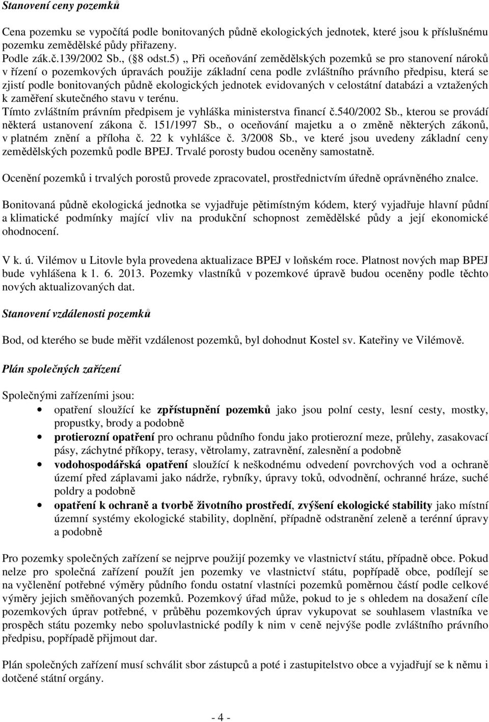 ekologických jednotek evidovaných v celostátní databázi a vztažených k zaměření skutečného stavu v terénu. Tímto zvláštním právním předpisem je vyhláška ministerstva financí č.540/2002 Sb.