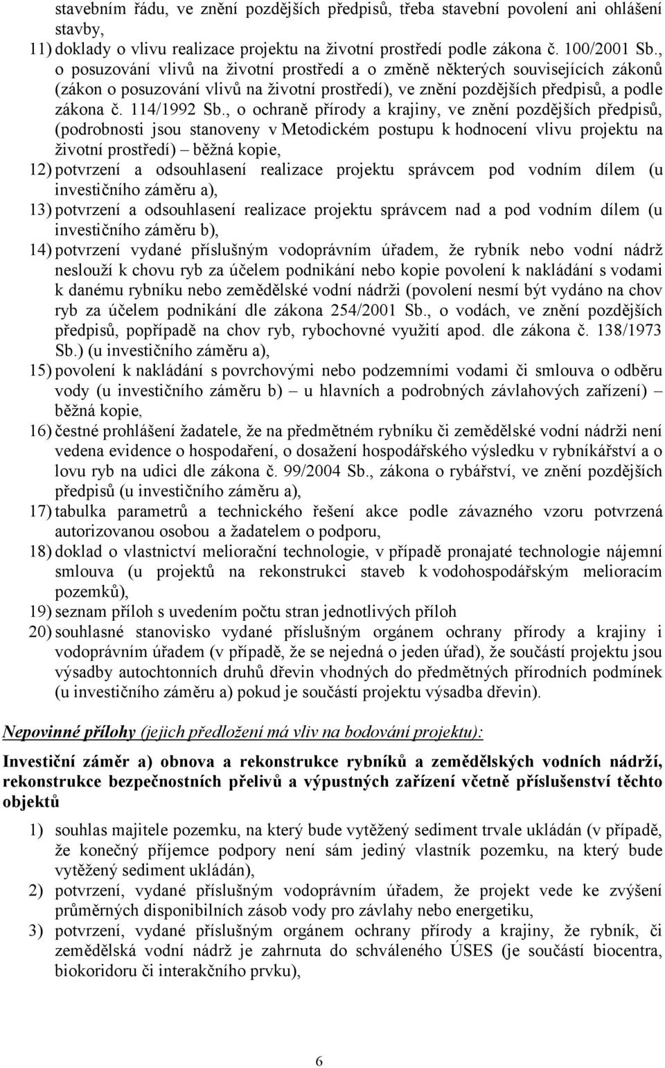 , o ochraně přírody a krajiny, ve znění pozdějších předpisů, (podrobnosti jsou stanoveny v Metodickém postupu k hodnocení vlivu projektu na životní prostředí) běžná kopie, 12) potvrzení a