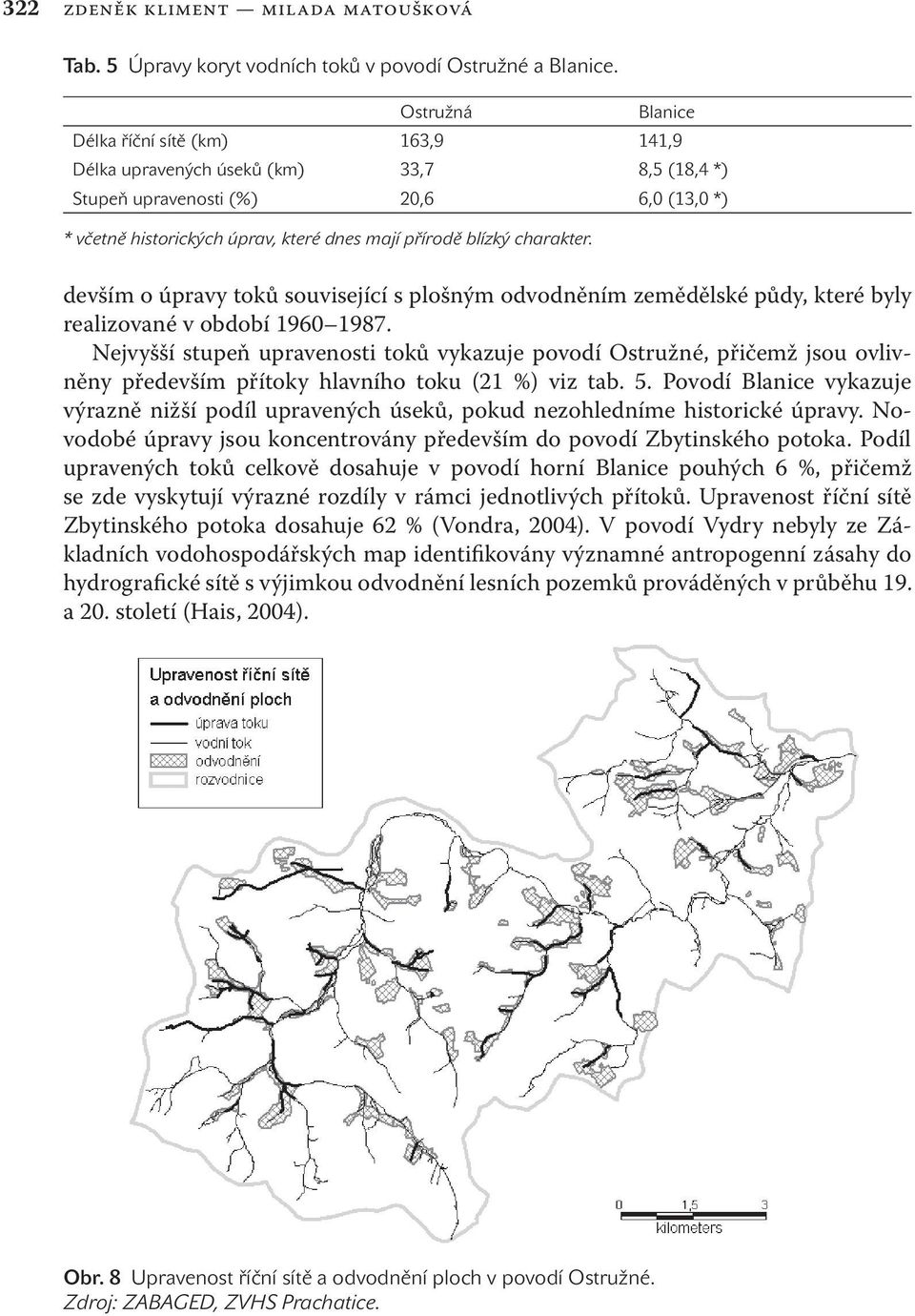 charakter. devším o úpravy toků související s plošným odvodněním zemědělské půdy, které byly realizované v období 1960 1987.