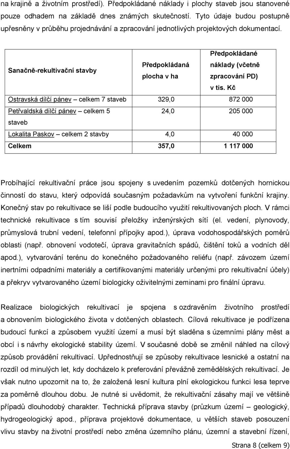 Předpokládané Sanačně-rekultivační stavby Předpokládaná náklady (včetně plocha v ha zpracování PD) v tis.