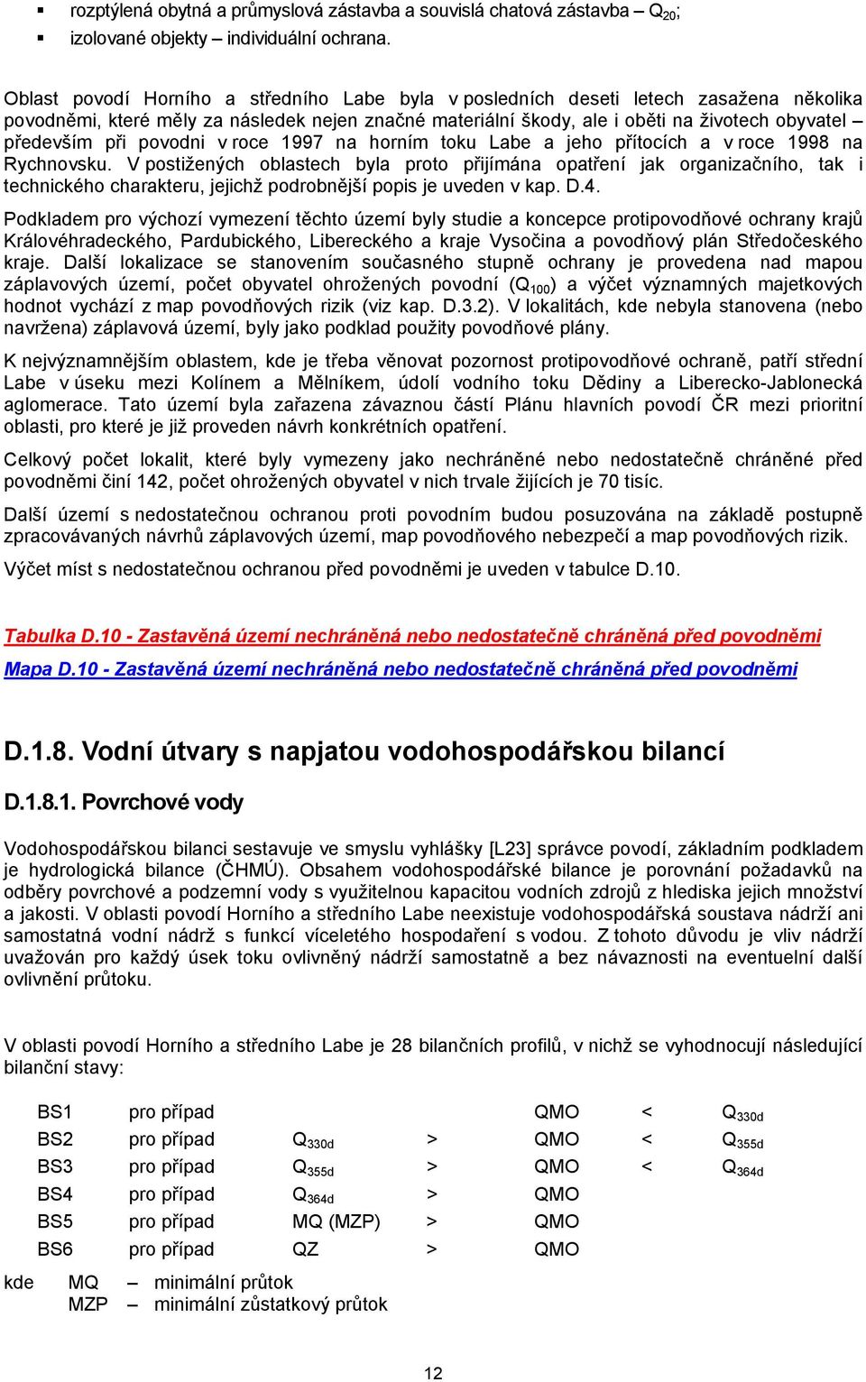 při povodni v roce 1997 na horním toku Labe a jeho přítocích a v roce 1998 na Rychnovsku.