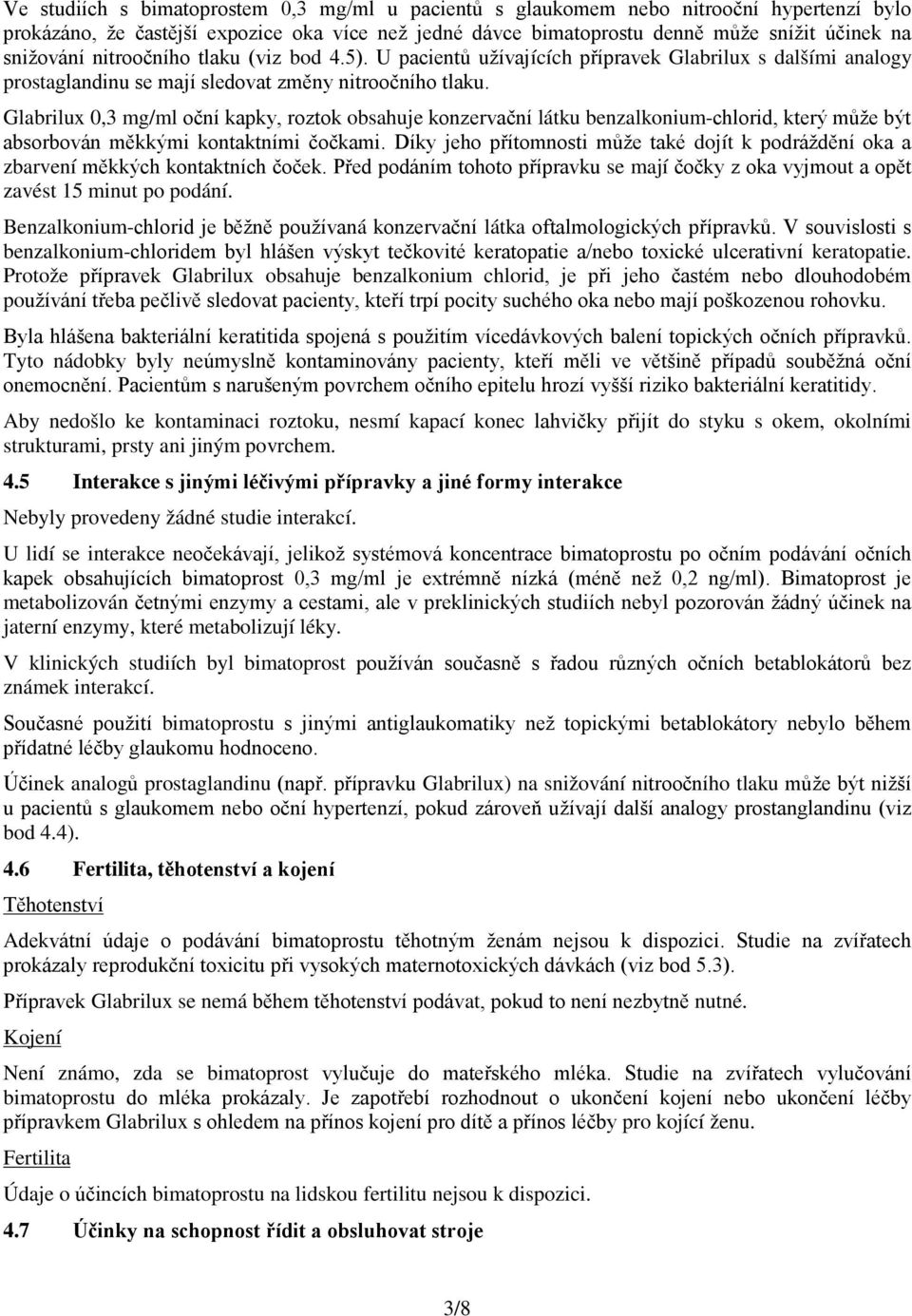 Glabrilux 0,3 mg/ml oční kapky, roztok obsahuje konzervační látku benzalkonium-chlorid, který může být absorbován měkkými kontaktními čočkami.