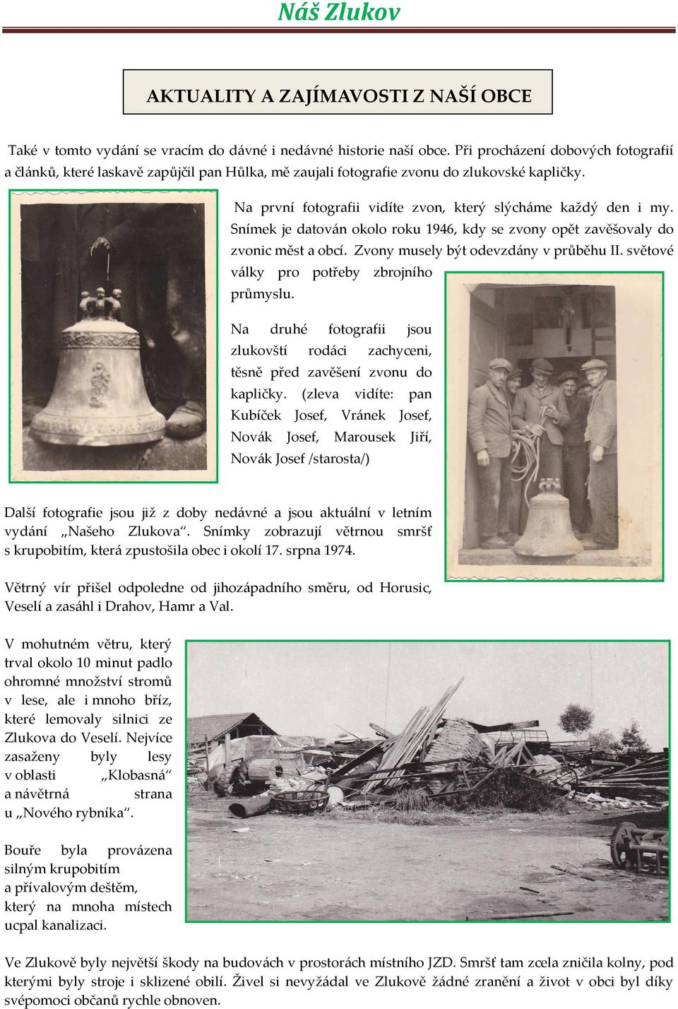Snímek je datován okolo roku 1946, kdy se zvony opět zavěšovaly do zvonic měst a obcí. Zvony musely být odevzdány v průběhu II. světové války pro potřeby zbrojního průmyslu.