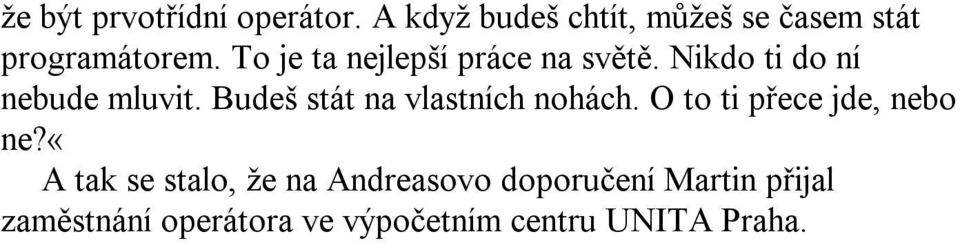 To je ta nejlepší práce na světě. Nikdo ti do ní nebude mluvit.