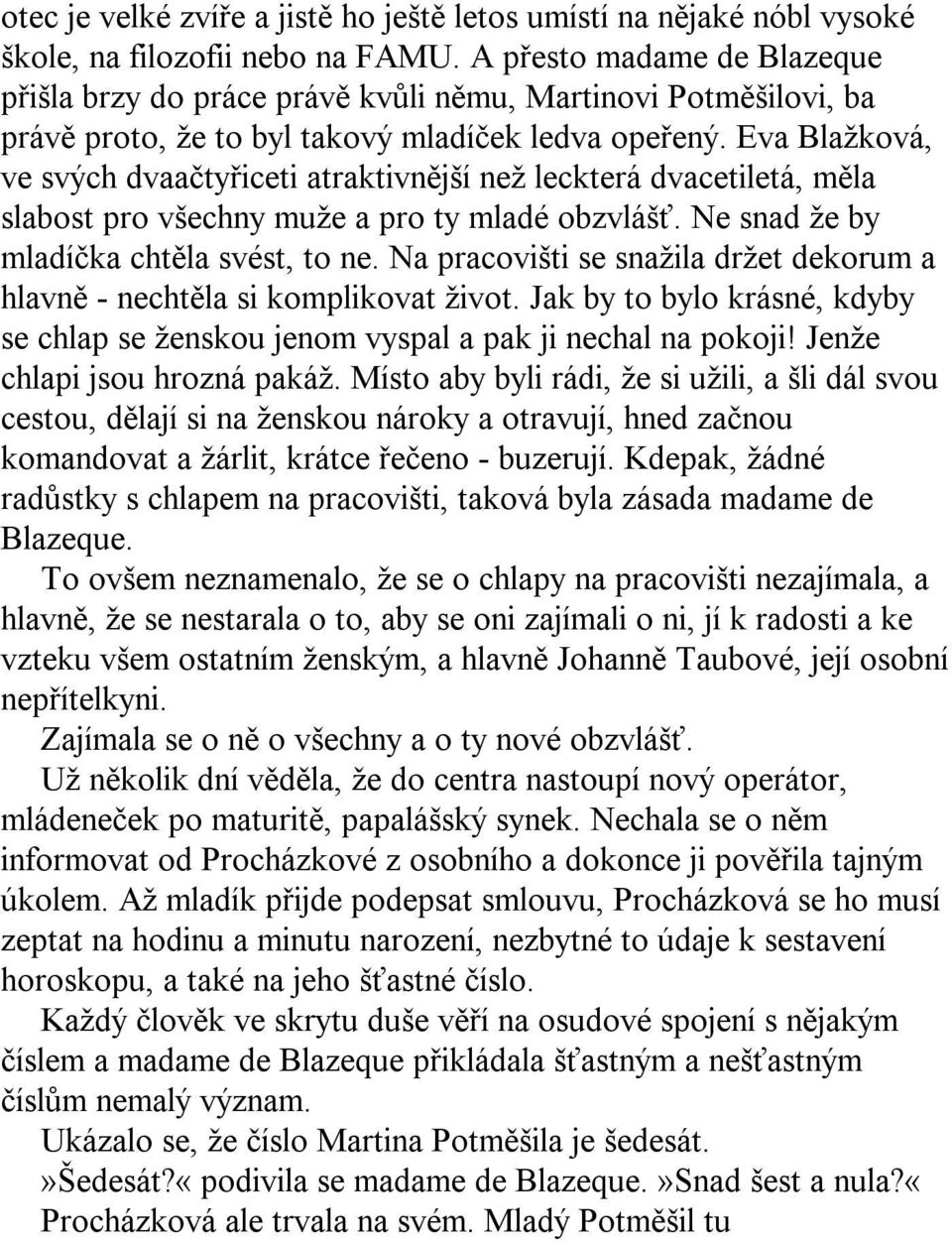 Eva Blažková, ve svých dvaačtyřiceti atraktivnější než leckterá dvacetiletá, měla slabost pro všechny muže a pro ty mladé obzvlášť. Ne snad že by mladíčka chtěla svést, to ne.