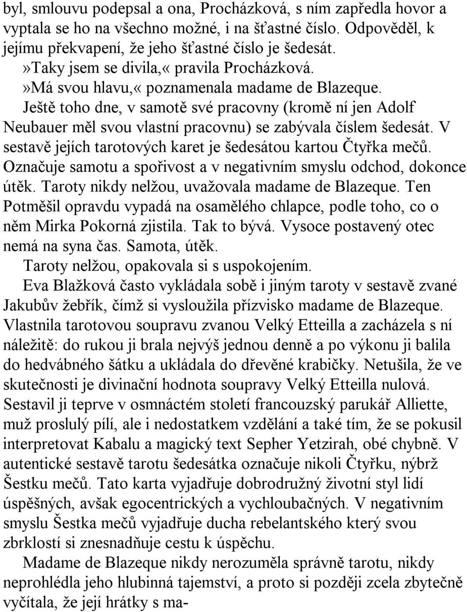 Ještě toho dne, v samotě své pracovny (kromě ní jen Adolf Neubauer měl svou vlastní pracovnu) se zabývala číslem šedesát. V sestavě jejích tarotových karet je šedesátou kartou Čtyřka mečů.