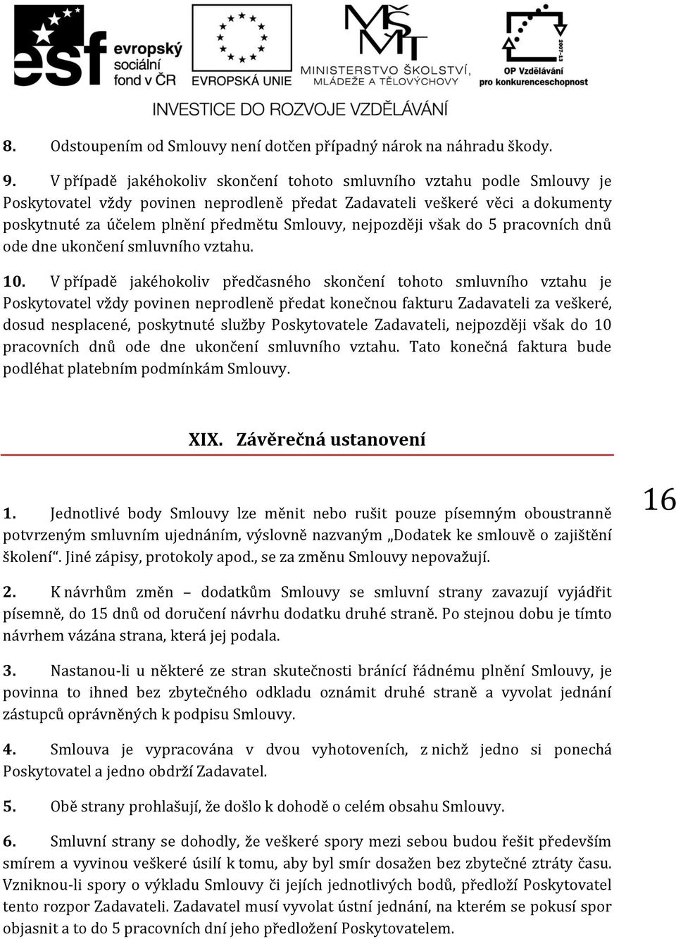 nejpozději však do 5 pracovních dnů ode dne ukončení smluvního vztahu. 10.