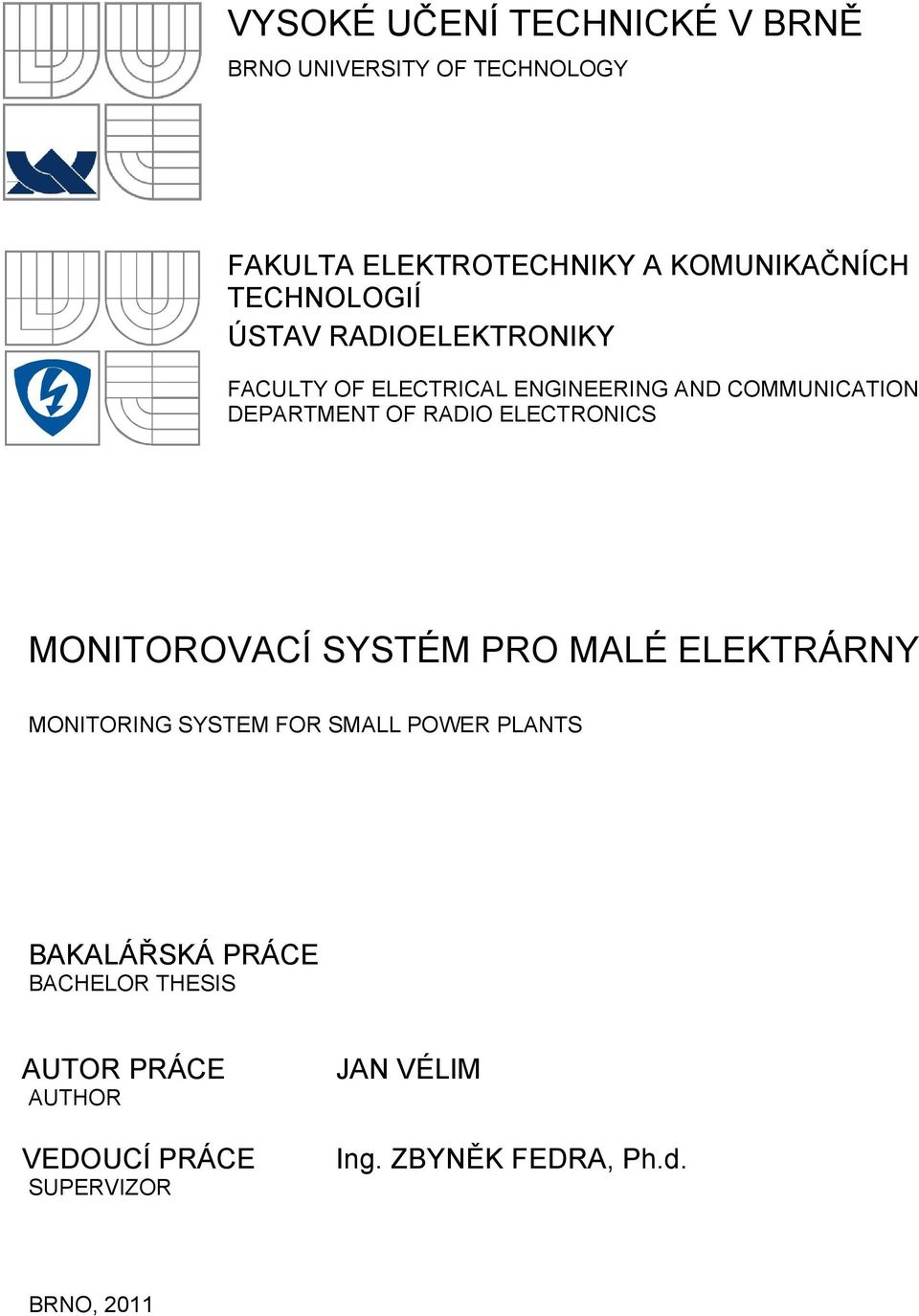 RADIO ELECTRONICS MONITOROVACÍ SYSTÉM PRO MALÉ ELEKTRÁRNY MONITORING SYSTEM FOR SMALL POWER PLANTS