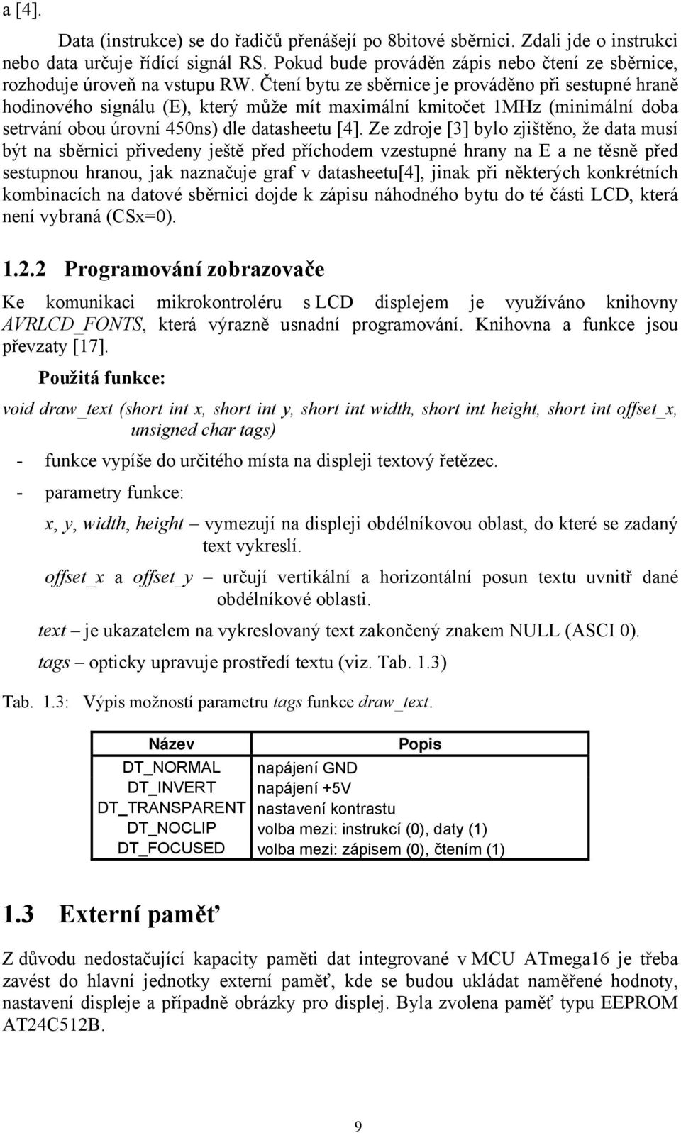 Čtení bytu ze sběrnice je prováděno při sestupné hraně hodinového signálu (E), který může mít maximální kmitočet 1MHz (minimální doba setrvání obou úrovní 450ns) dle datasheetu [4].