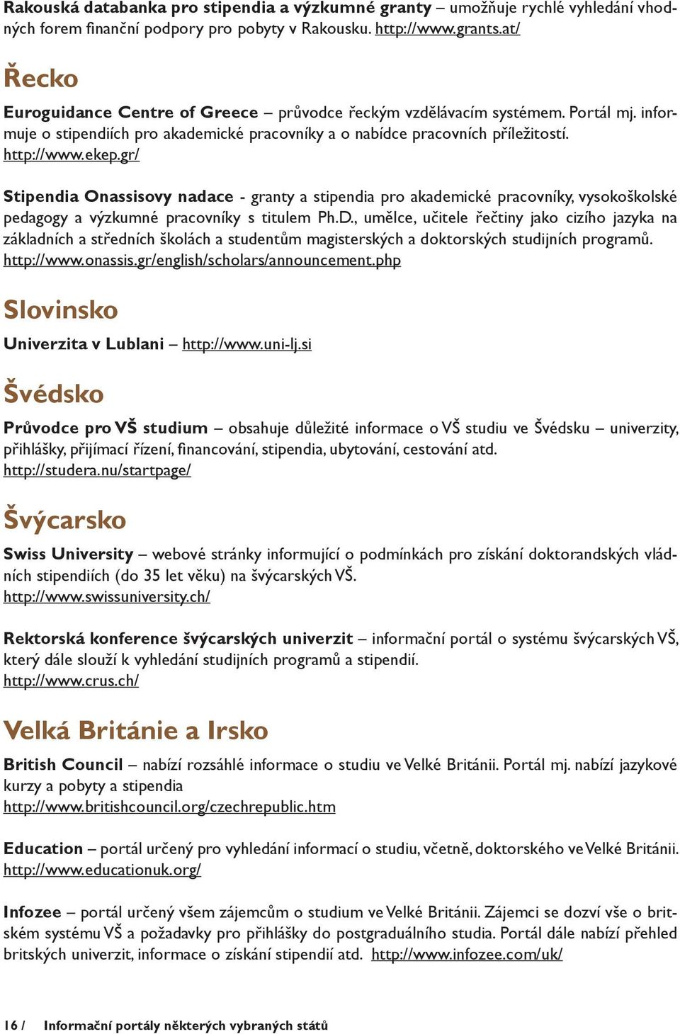 gr/ Stipendia Onassisovy nadace - granty a stipendia pro akademické pracovníky, vysokoškolské pedagogy a výzkumné pracovníky s titulem Ph.D.