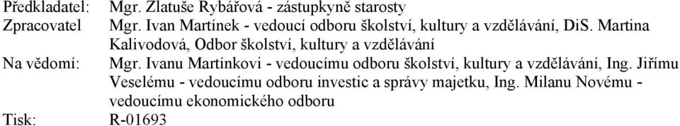 Martina Kalivodová, Odbor školství, kultury a vzdělávání Na vědomí: Mgr.