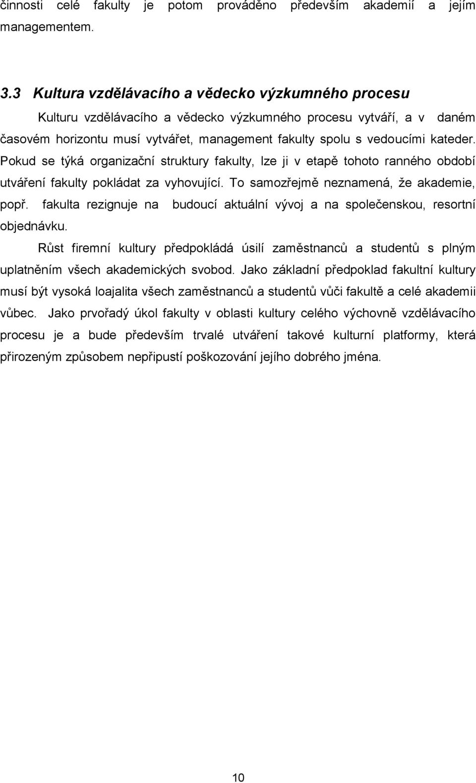 Pokud se týká organizační struktury fakulty, lze ji v etapě tohoto ranného období utváření fakulty pokládat za vyhovující. To samozřejmě neznamená, že akademie, popř.