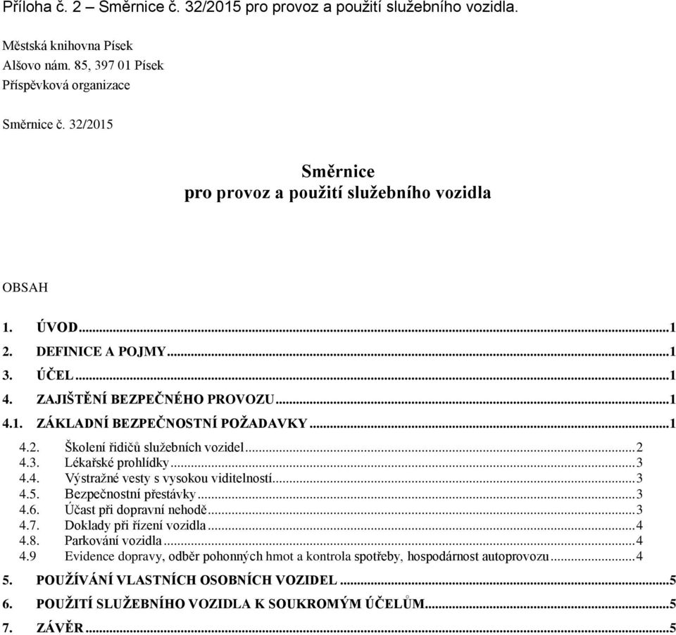 .. 2 4.3. Lékařské prohlídky... 3 4.4. Výstražné vesty s vysokou viditelností... 3 4.5. Bezpečnostní přestávky... 3 4.6. Účast při dopravní nehodě... 3 4.7. Doklady při řízení vozidla... 4 4.8.