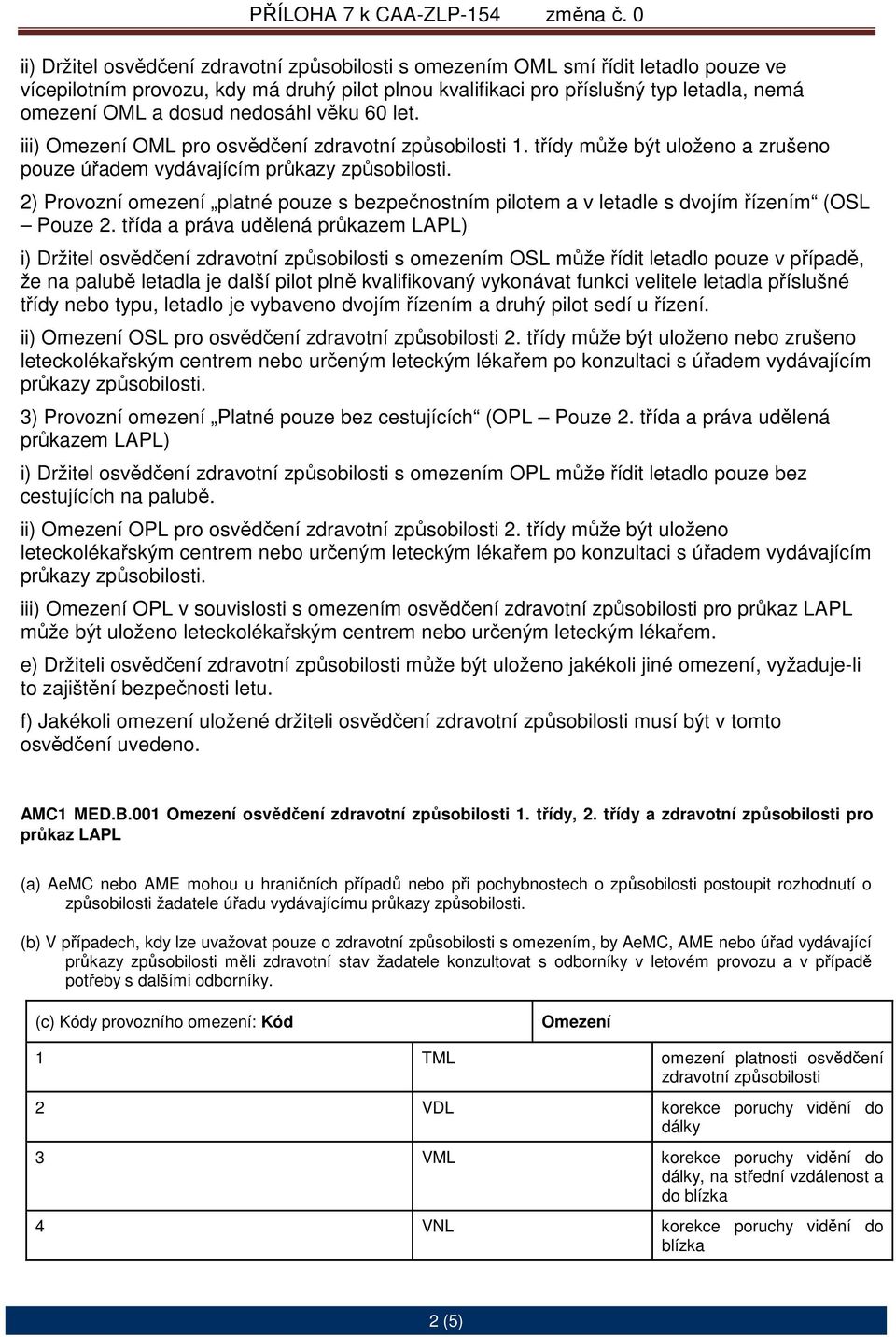 2) Provozní omezení platné pouze s bezpečnostním pilotem a v letadle s dvojím řízením (OSL Pouze 2.