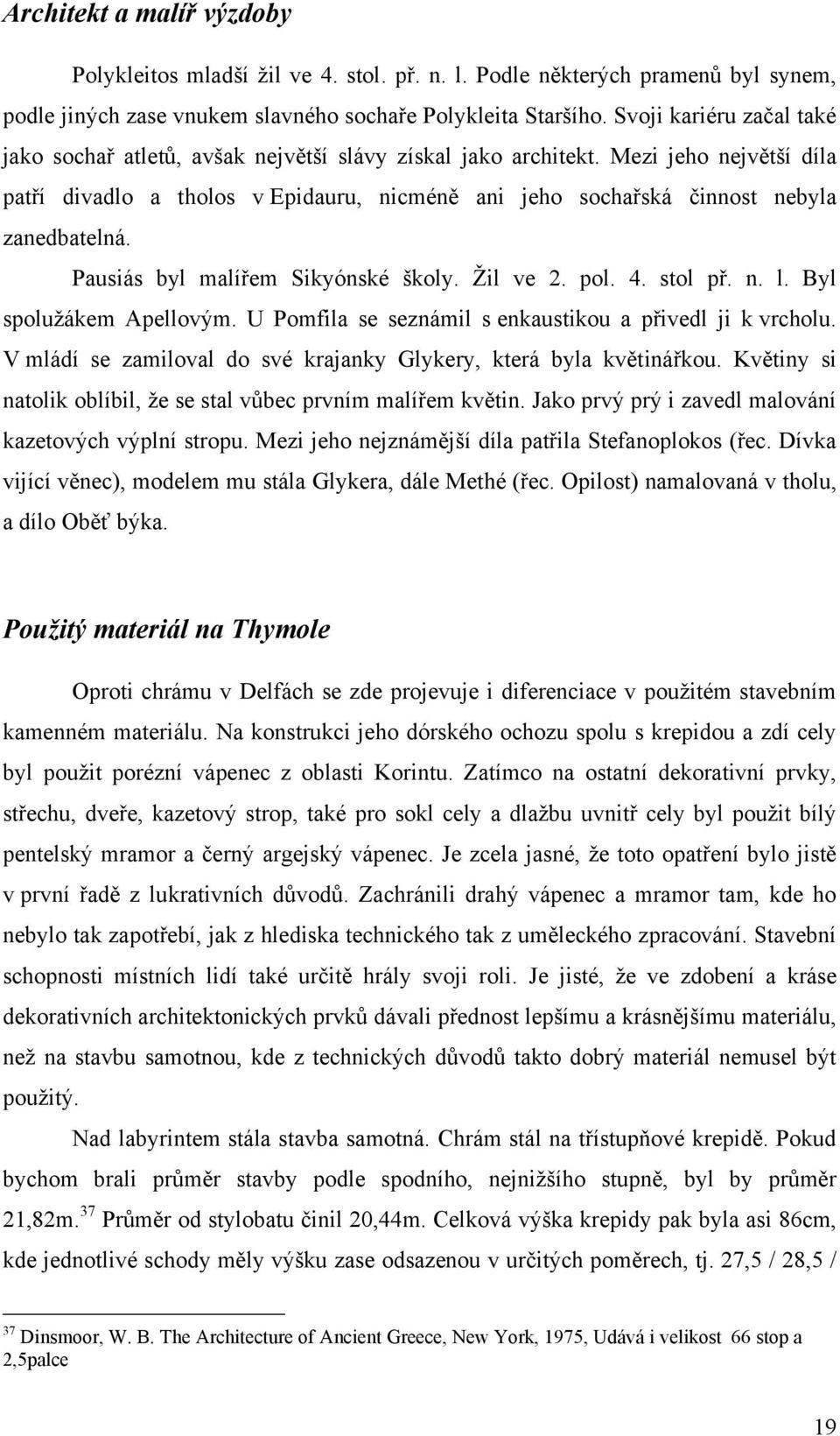 Mezi jeho největší díla patří divadlo a tholos v Epidauru, nicméně ani jeho sochařská činnost nebyla zanedbatelná. Pausiás byl malířem Sikyónské školy. Ţil ve 2. pol. 4. stol př. n. l.