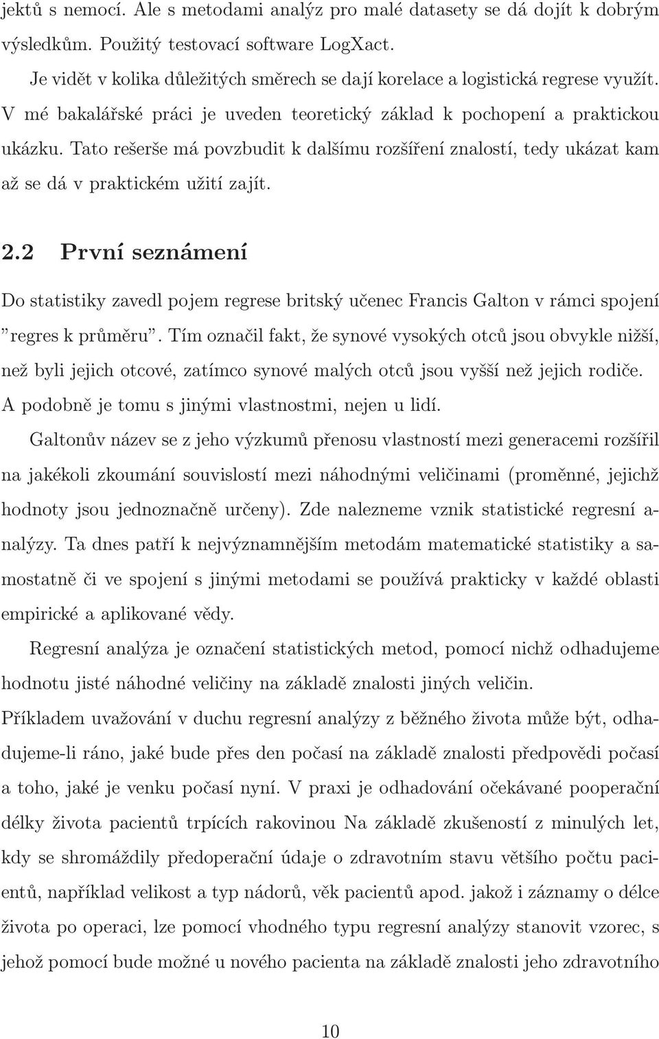 2 První seznámení Do statistiky zavedl pojem regrese britský učenec Francis Galton v rámci spojení regres k průměru.