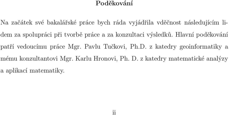 Hlavní poděkování patří vedoucímu práce Mgr. Pavlu Tučkovi, Ph.D.