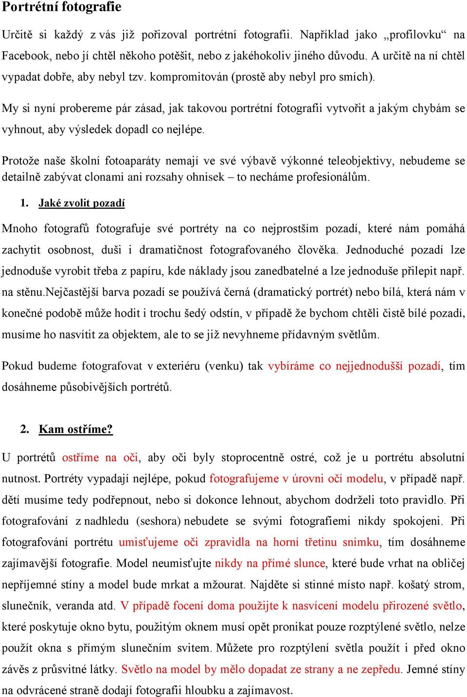 My si nyní probereme pár zásad, jak takovou portrétní fotografii vytvořit a jakým chybám se vyhnout, aby výsledek dopadl co nejlépe.