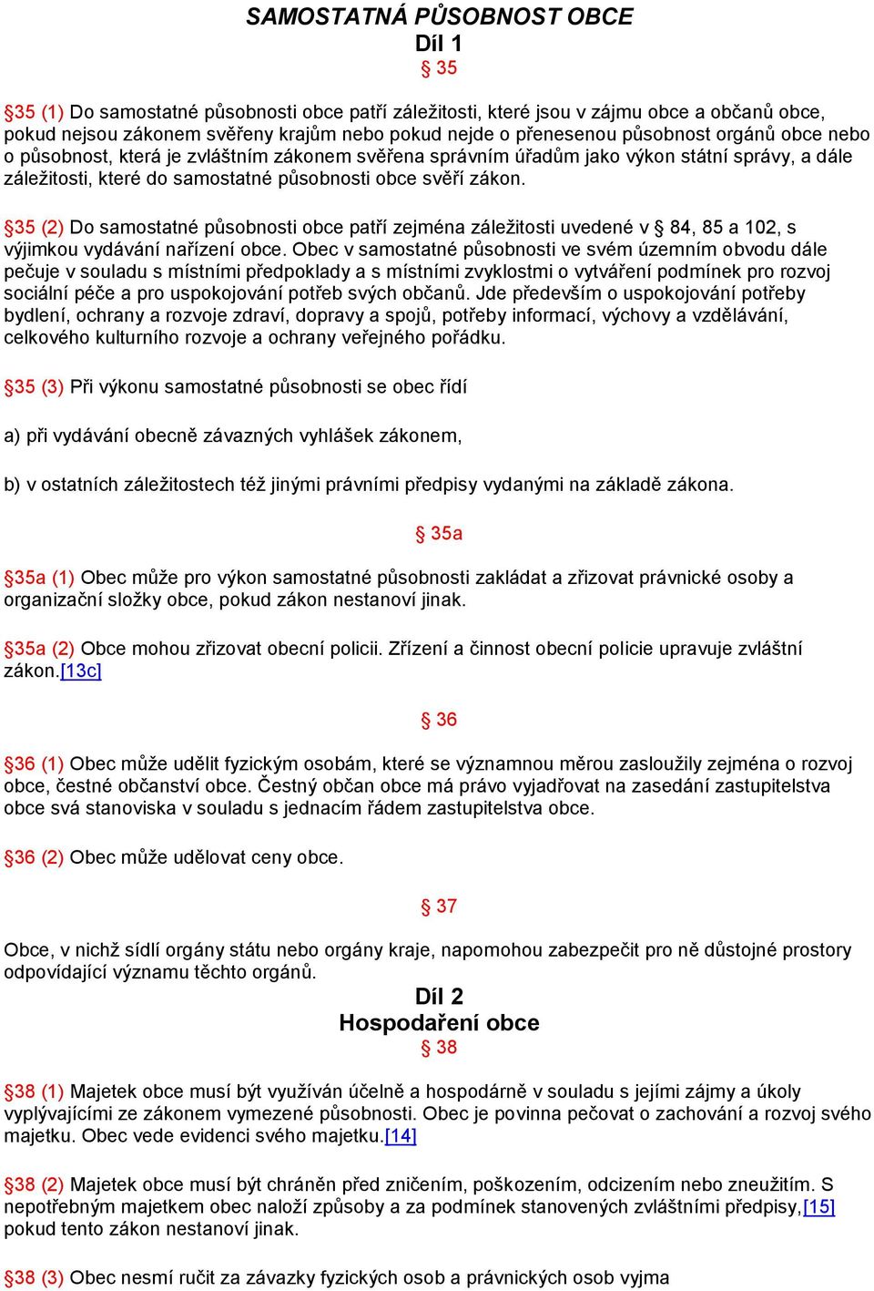 35 (2) Do samostatné působnosti obce patří zejména záležitosti uvedené v 84, 85 a 102, s výjimkou vydávání nařízení obce.