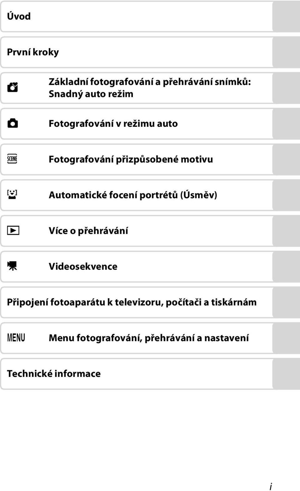 portrétů (Úsměv) c Více o přehrávání D Videosekvence Připojení fotoaparátu k