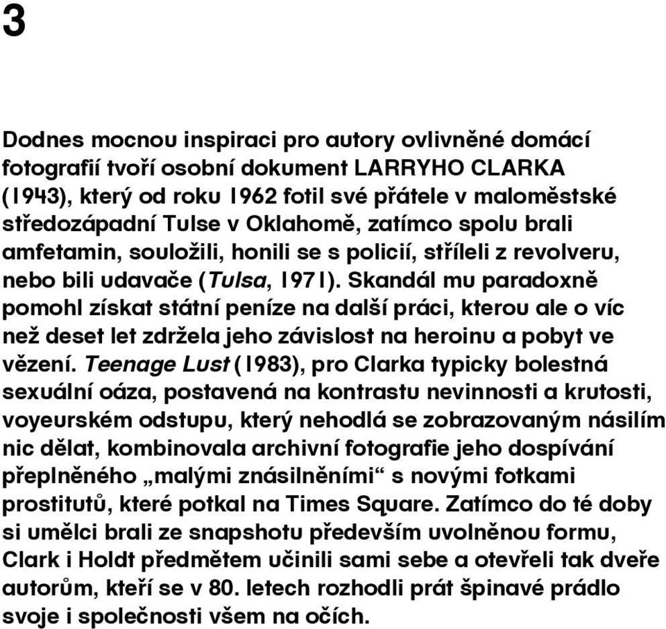 Skandál mu paradoxně pomohl získat státní peníze na další práci, kterou ale o víc než deset let zdržela jeho závislost na heroinu a pobyt ve vězení.