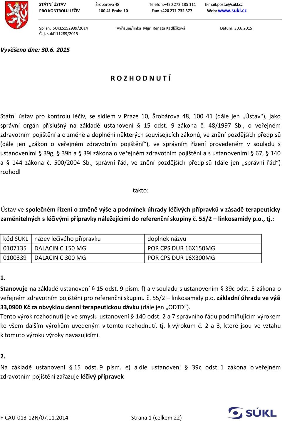 2015 Č. j. sukl111289/2015 Vyvěšeno dne: 30.6.