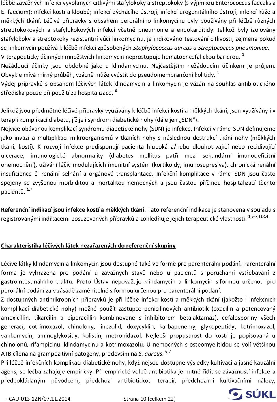 Léčivé přípravky s obsahem perorálního linkomycinu byly používány při léčbě různých streptokokových a stafylokokových infekcí včetně pneumonie a endokarditidy.