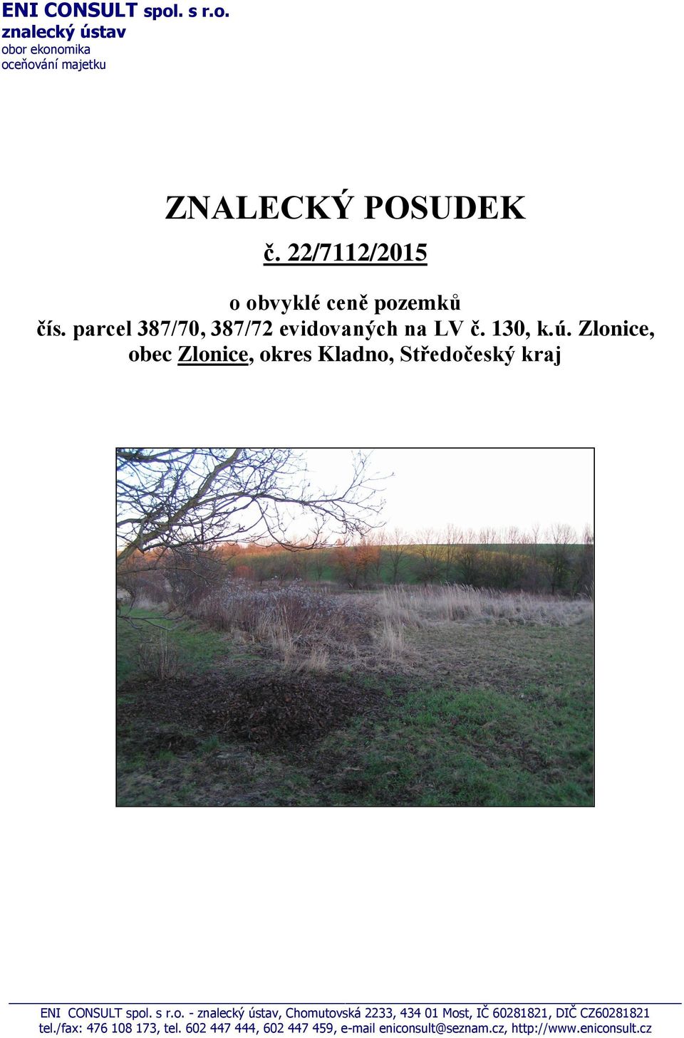 Zlonice, obec Zlonice, okres Kladno, Středočeský kraj ENI CONSULT spol. s r.o. - znalecký ústav, Chomutovská 2233, 434 01 Most, IČ 60281821, DIČ CZ60281821 tel.