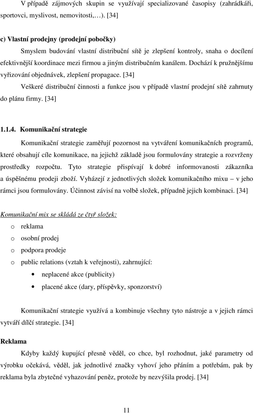 Dochází k pružnějšímu vyřizování objednávek, zlepšení propagace. [34]