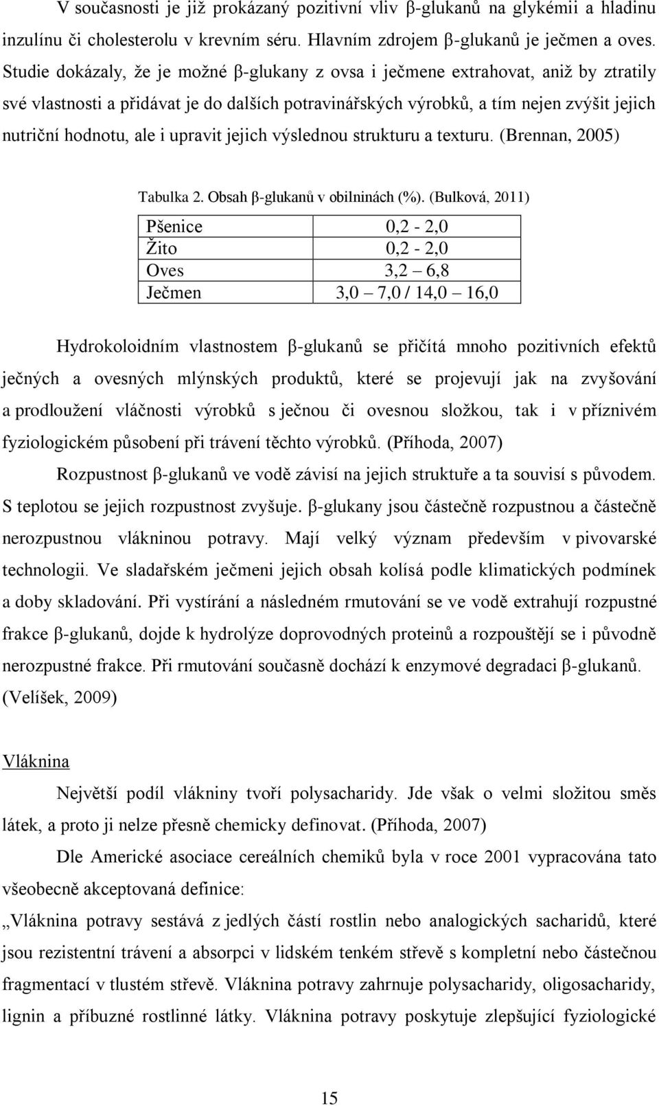 upravit jejich výslednou strukturu a texturu. (Brennan, 2005) Tabulka 2. Obsah β-glukanů v obilninách (%).