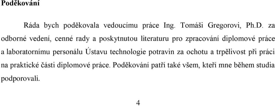 laboratornímu personálu Ústavu technologie potravin za ochotu a trpělivost při práci na