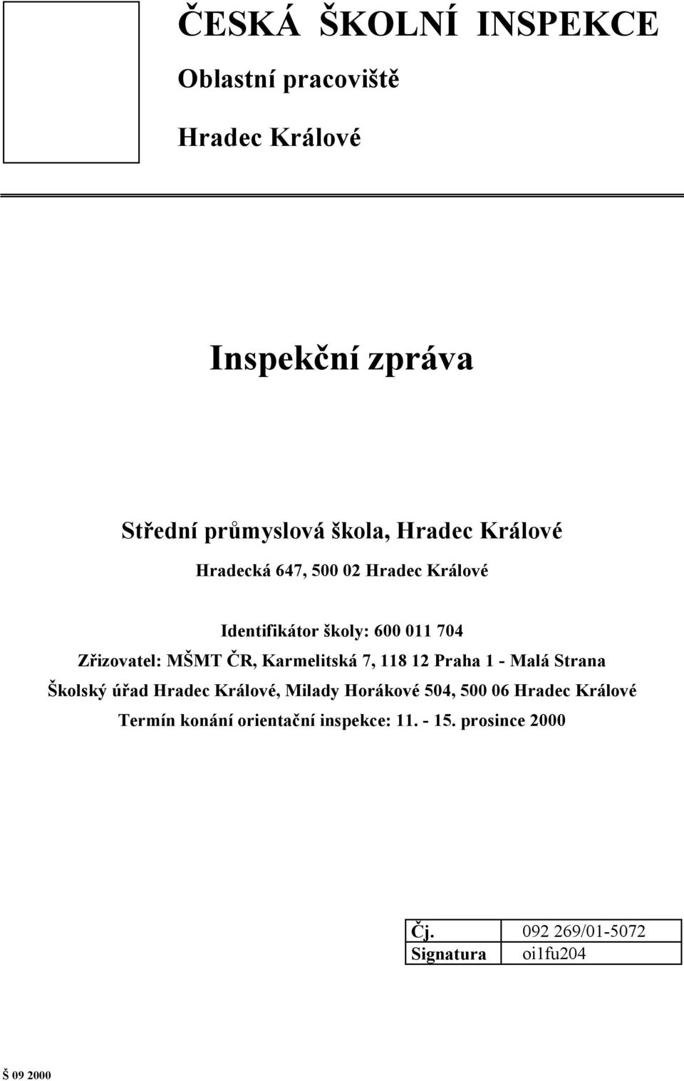 Karmelitská 7, 118 12 Praha 1 - Malá Strana Školský úřad Hradec Králové, Milady Horákové 504, 500 06