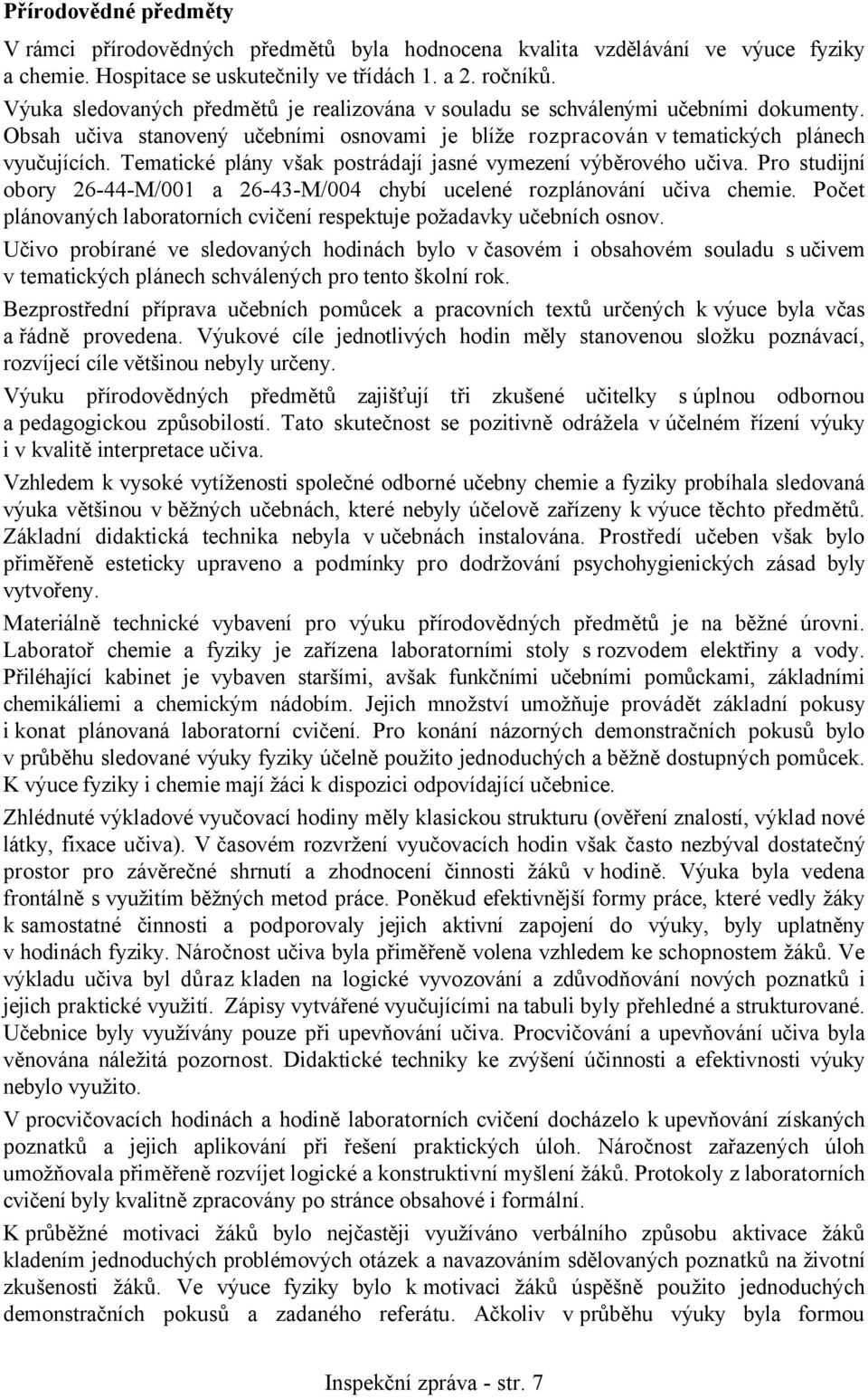 Tematické plány však postrádají jasné vymezení výběrového učiva. Pro studijní obory 26-44-M/001 a 26-43-M/004 chybí ucelené rozplánování učiva chemie.