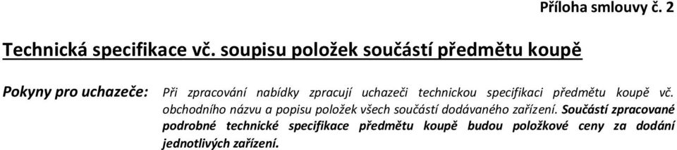 předmětu koupě vč. obchodního názvu a popisu položek všech součástí dodávaného zařízení.