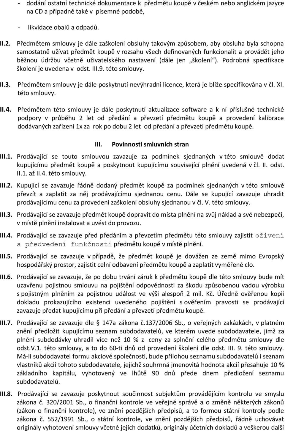 uživatelského nastavení (dále jen školení ). Podrobná specifikace školení je uvedena v odst. III.9. této smlouvy. II.3.