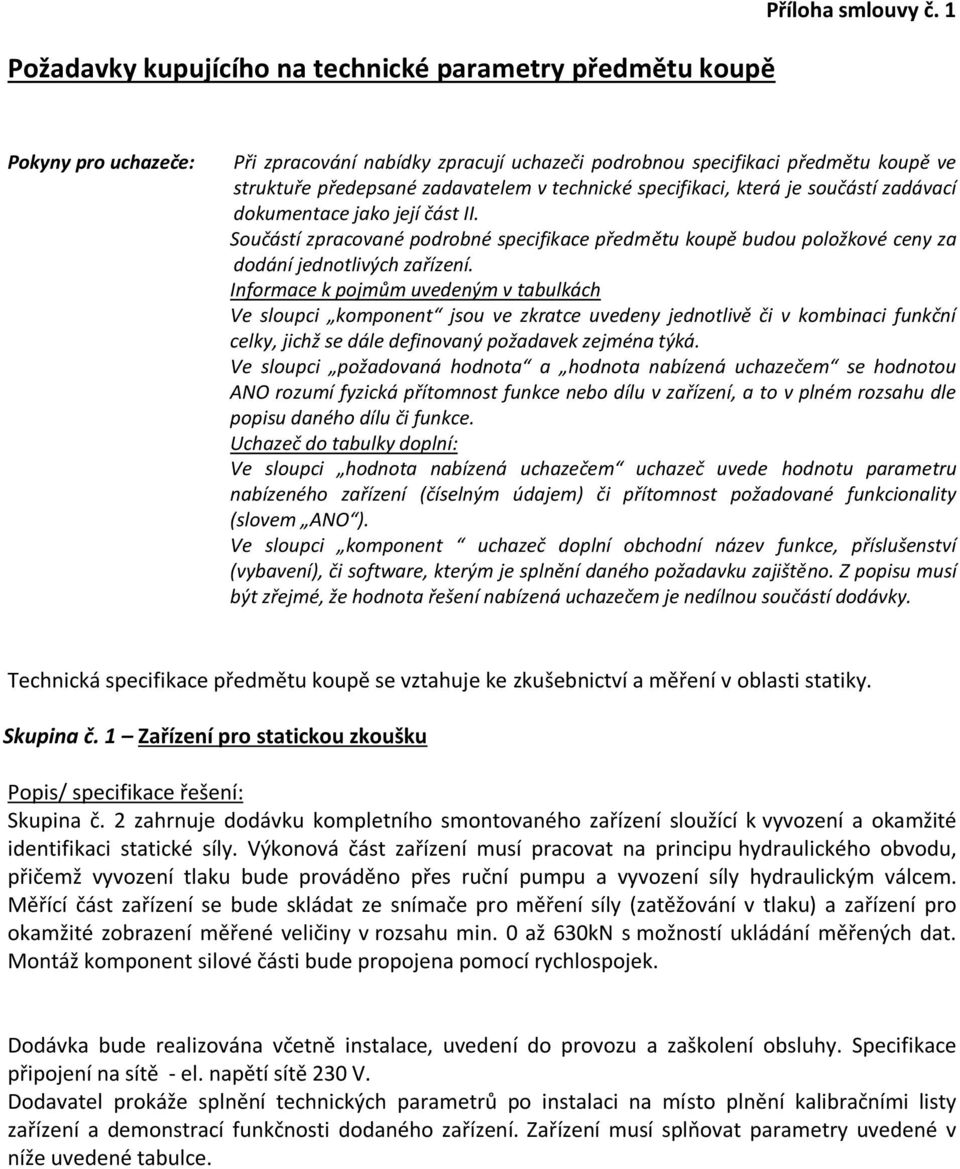 dokumentace jako její část II. Součástí zpracované podrobné specifikace předmětu koupě budou položkové ceny za dodání jednotlivých zařízení.