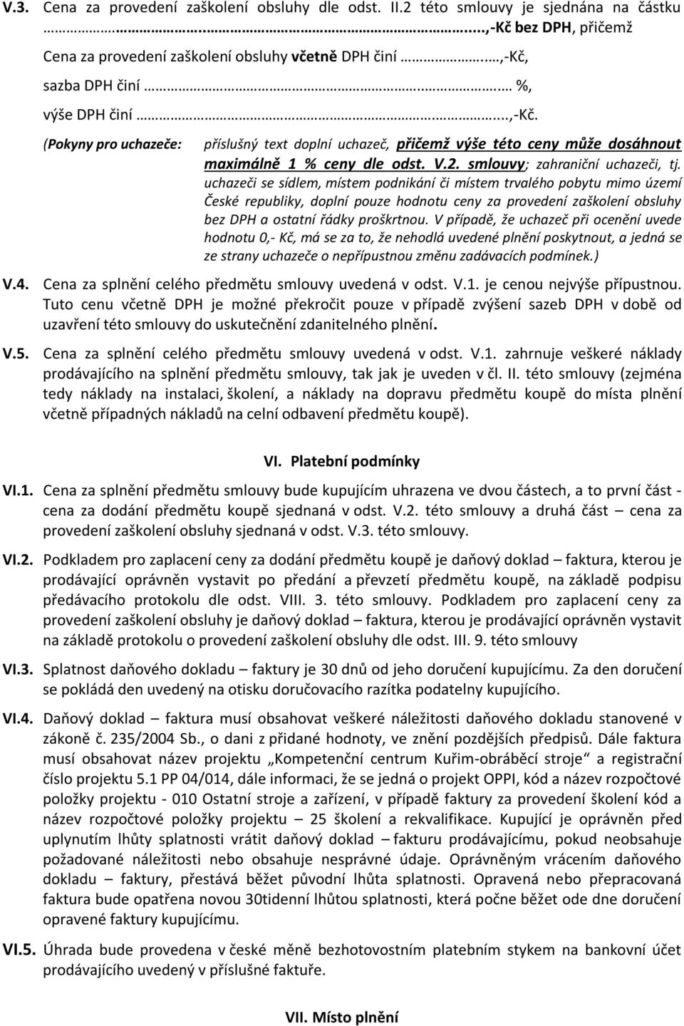 uchazeči se sídlem, místem podnikání či místem trvalého pobytu mimo území České republiky, doplní pouze hodnotu ceny za provedení zaškolení obsluhy bez DPH a ostatní řádky proškrtnou.