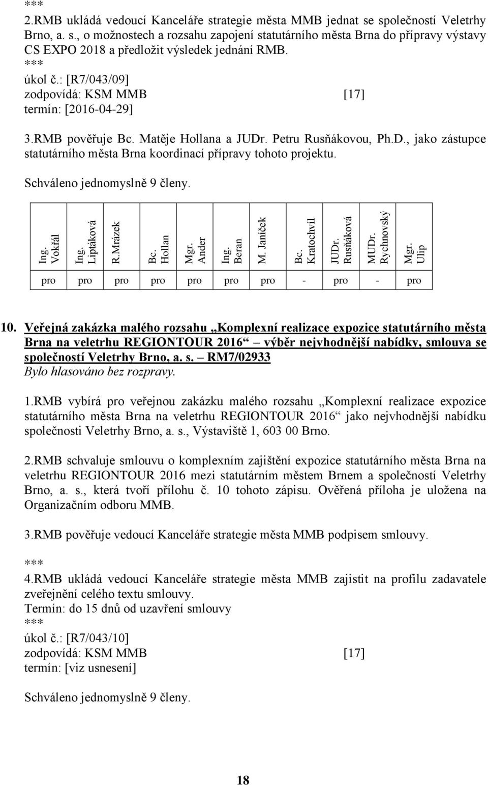 Veřejná zakázka malého rozsahu Komplexní realizace expozice statutárního města Brna na veletrhu REGIONTOUR 2016 výběr nejvhodnější nabídky, smlouva se společností Veletrhy Brno, a. s. RM7/02933 1.