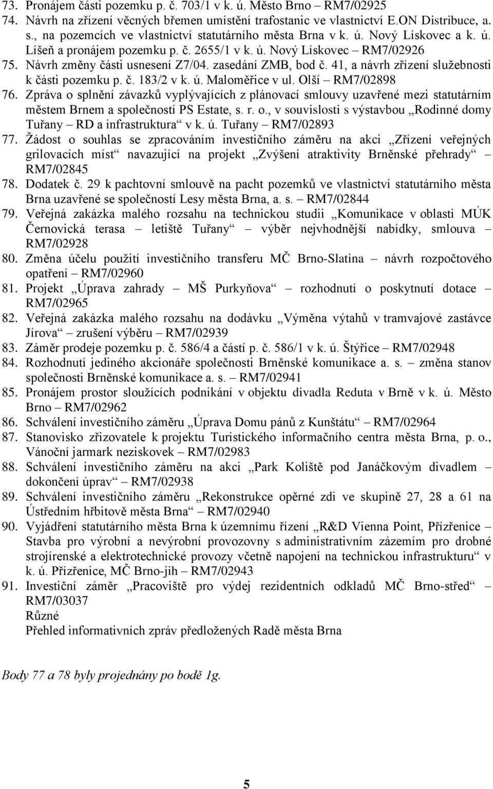 zasedání ZMB, bod č. 41, a návrh zřízení služebnosti k části pozemku p. č. 183/2 v k. ú. Maloměřice v ul. Olší RM7/02898 76.