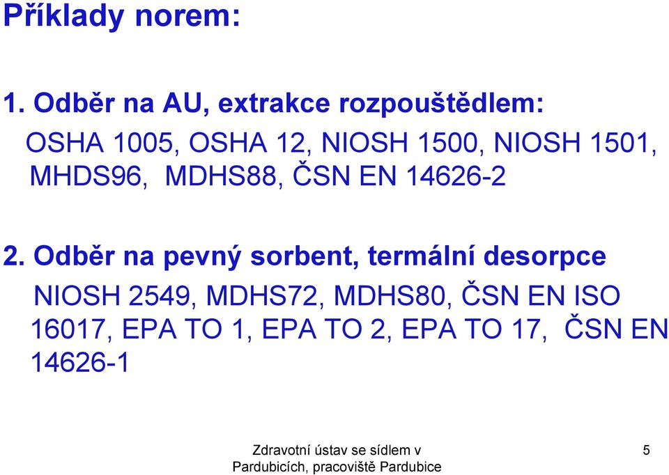 NIOSH 151, MHDS96, MDHS88, ČSN EN 14626-2 2.