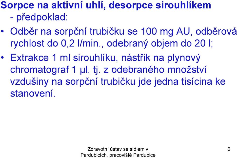 , odebraný objem do 2 l; Extrakce 1 ml sirouhlíku, nástřik na plynový